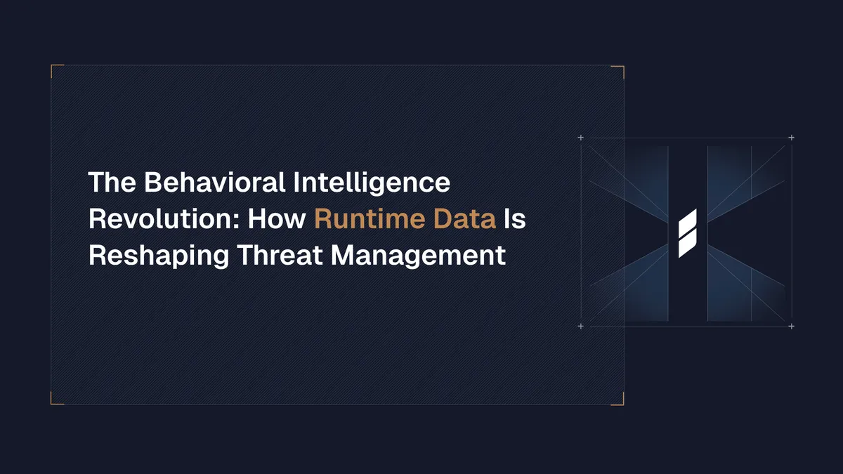 The Behavioral Intelligence Revolution: How Runtime Data Is Reshaping Threat Management